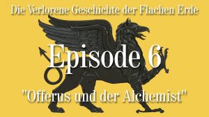 Read more about the article Herzenskraft.TV präsentiert Episode 6 – „Offerus und der Alchemist“ VGFE (6 von 7) – Die verlorene Geschichte der Erde