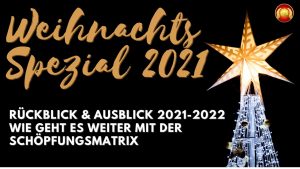 Read more about the article Herzenskraft.TV präsentiert Weihnachts-Spezial 2021 🦄 – Rückblick & Ausblick – Wie geht es weiter mit der SchöpfungsMatrix 🎇