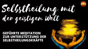 Read more about the article Herzenskraft.TV präsentiert Selbstheilung mit der geistigen Welt geführte Meditation